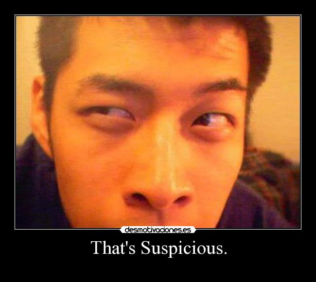 Thats Suspicious. - 