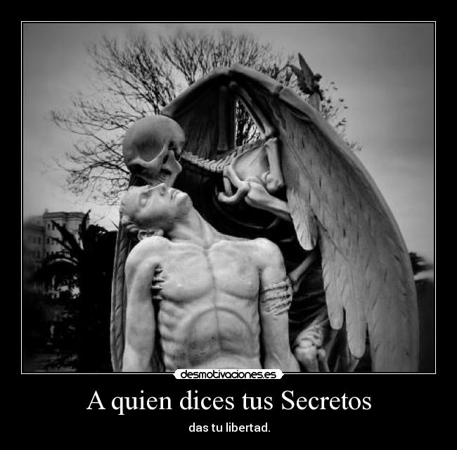 A quien dices tus Secretos - das tu libertad.