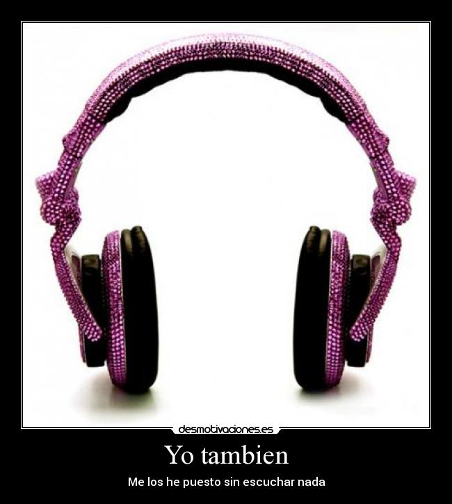 Yo tambien - Me los he puesto sin escuchar nada