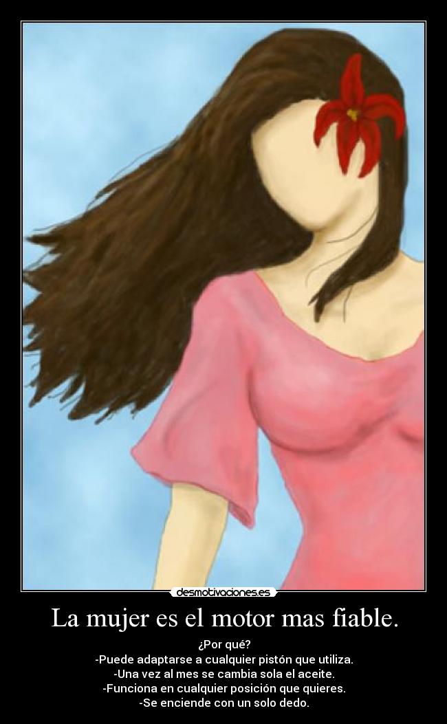 La mujer es el motor mas fiable. -