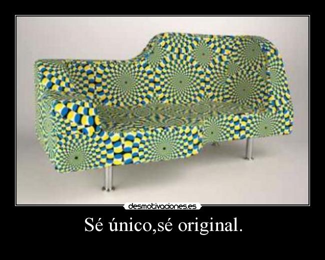 Sé único,sé original. - 