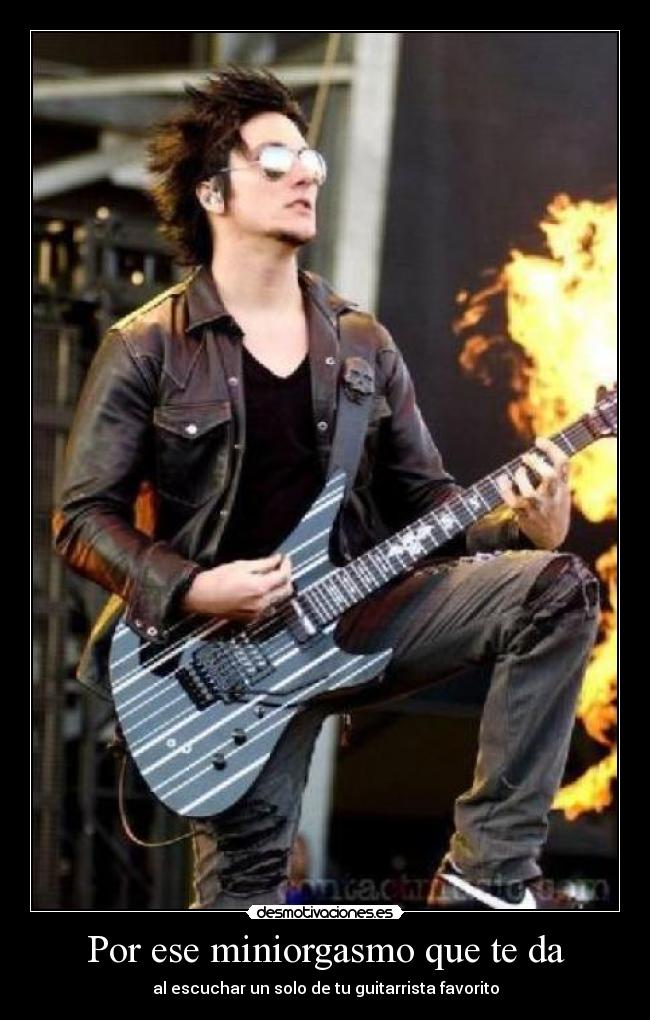 Por ese miniorgasmo que te da - al escuchar un solo de tu guitarrista favorito