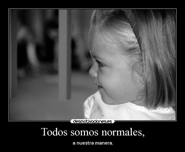 Todos somos normales, - 