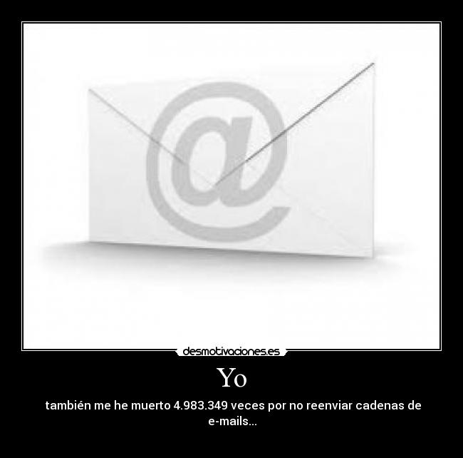 Yo - también me he muerto 4.983.349 veces por no reenviar cadenas de e-mails...