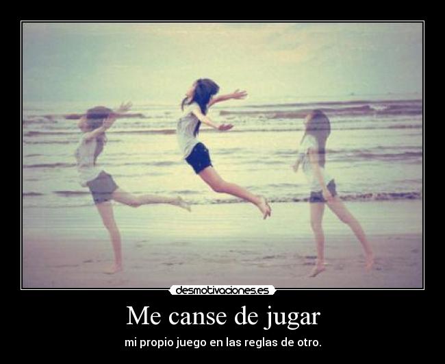 Me canse de jugar - 