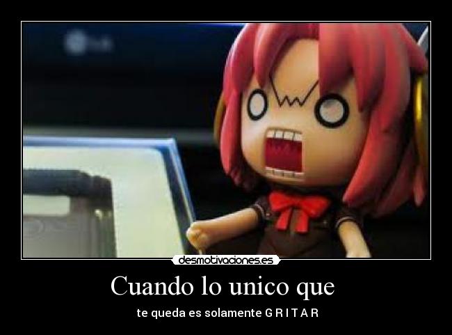 Cuando lo unico que -