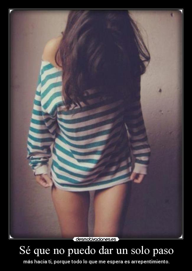 Sé que no puedo dar un solo paso -