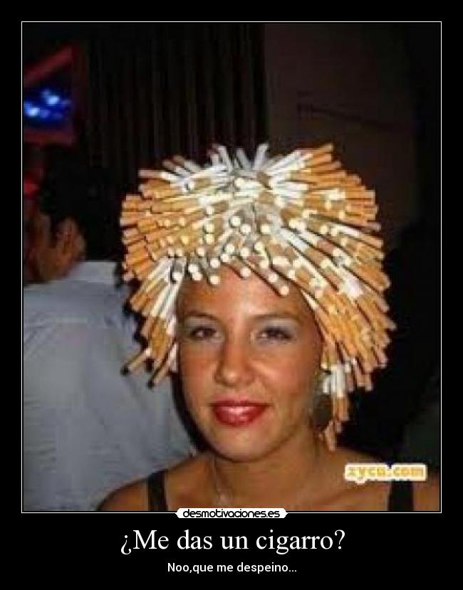 ¿Me das un cigarro? -