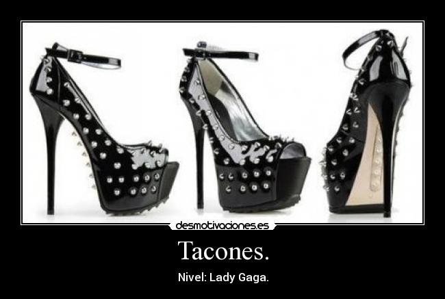 Tacones. - Nivel: Lady Gaga.