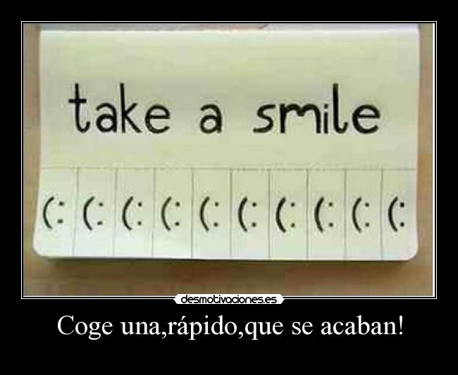 Coge una,rápido,que se acaban! -
