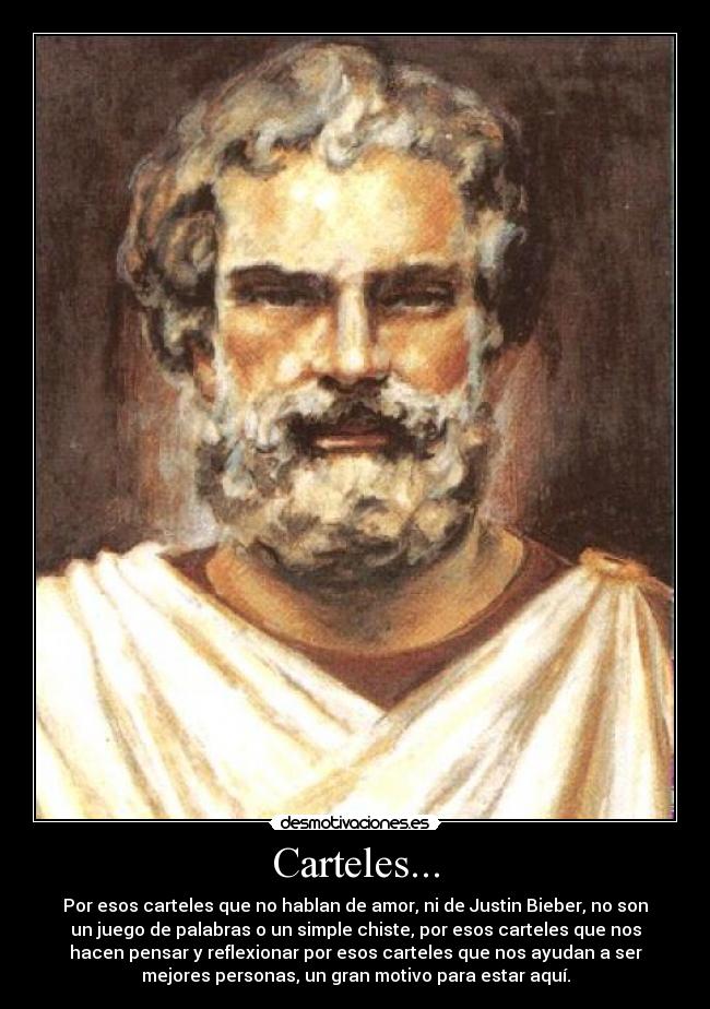 Carteles... - Por esos carteles que no hablan de amor, ni de Justin Bieber, no son
un juego de palabras o un simple chiste, por esos carteles que nos
hacen pensar y reflexionar por esos carteles que nos ayudan a ser
mejores personas, un gran motivo para estar aquí.