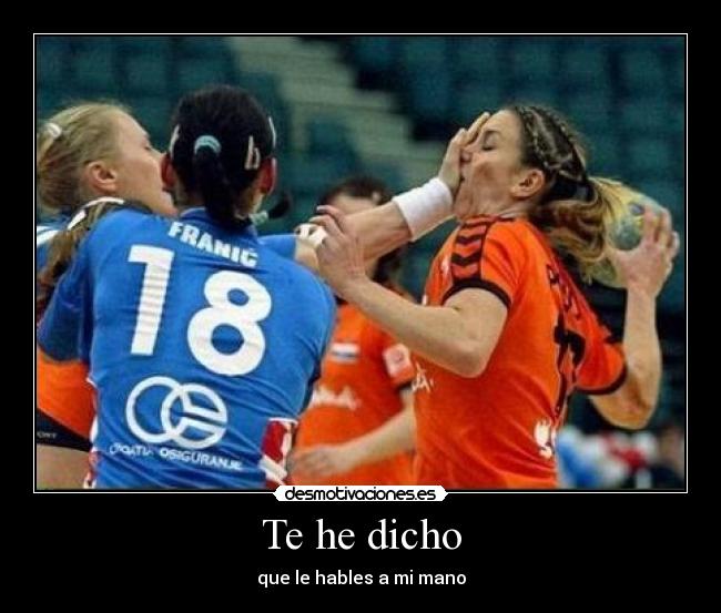 Te he dicho - que le hables a mi mano