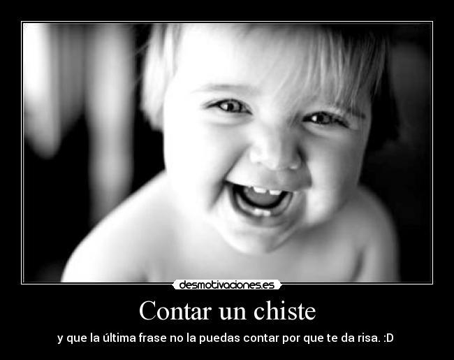 Contar un chiste - y que la última frase no la puedas contar por que te da risa. :D