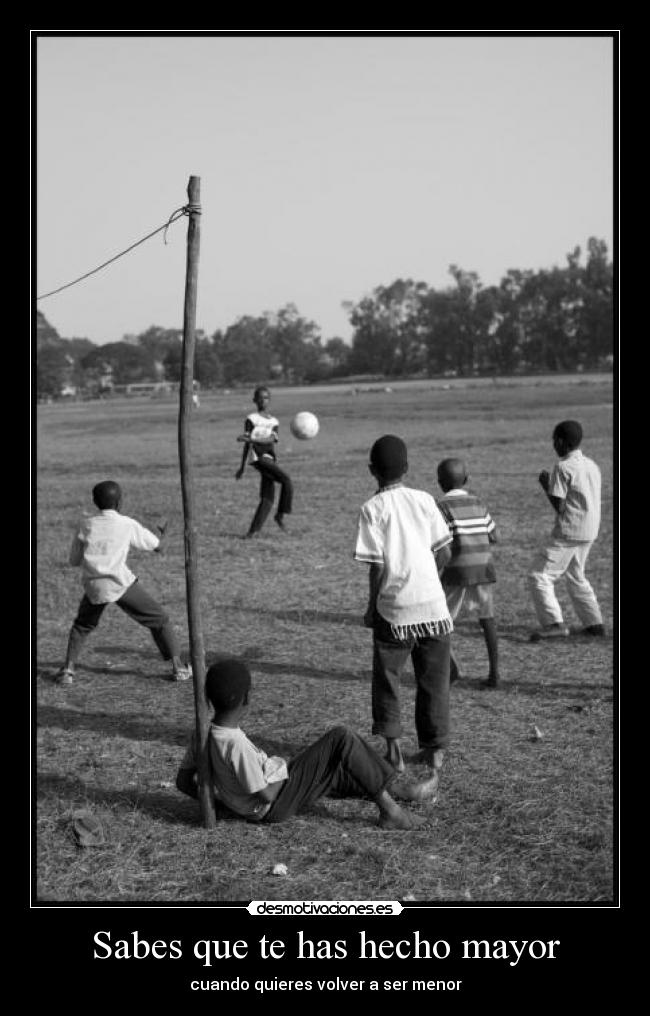 Sabes que te has hecho mayor -