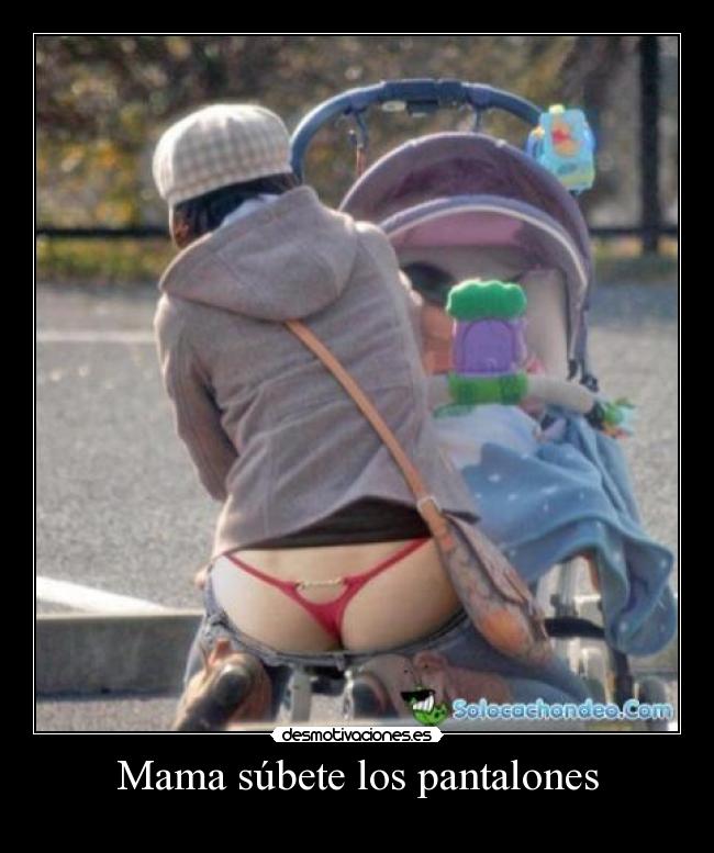 Mama súbete los pantalones - 