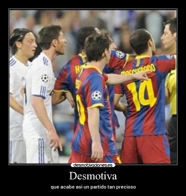 Desmotiva - que acabe asi un partido tan precioso