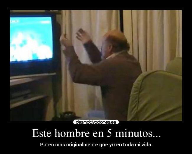 Este hombre en 5 minutos... -