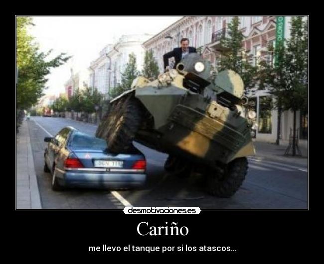 Cariño - me llevo el tanque por si los atascos...