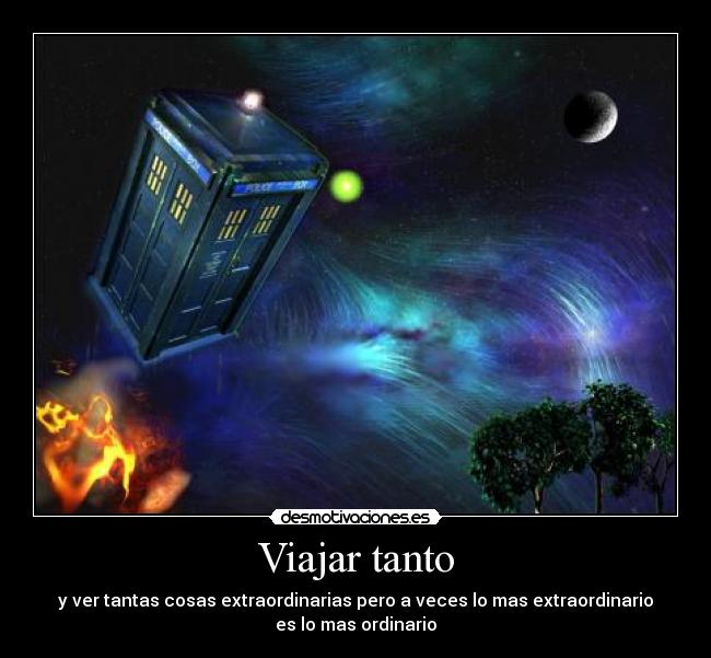 Viajar tanto - y ver tantas cosas extraordinarias pero a veces lo mas extraordinario
es lo mas ordinario