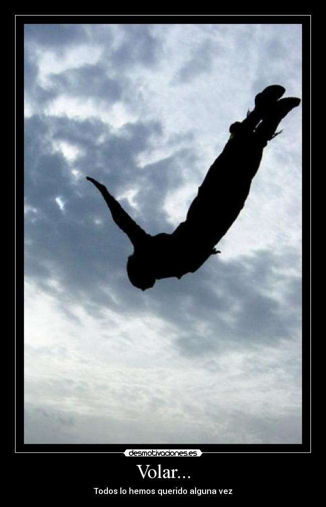 Volar... - Todos lo hemos querido alguna vez