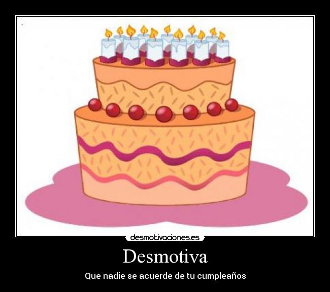 Desmotiva - Que nadie se acuerde de tu cumpleaños