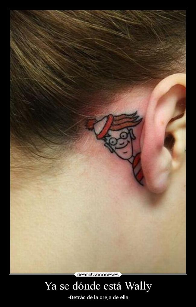 Ya se dónde está Wally -  -Detrás de la oreja de ella.