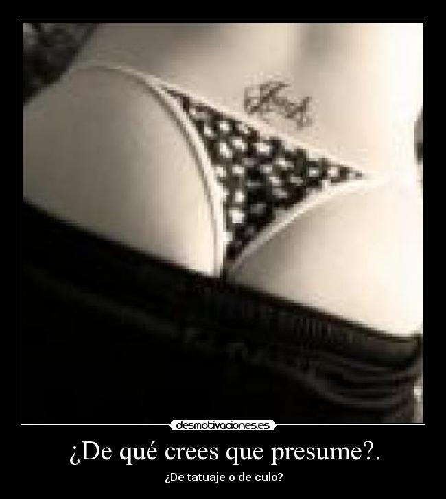 ¿De qué crees que presume?. - ¿De tatuaje o de culo?