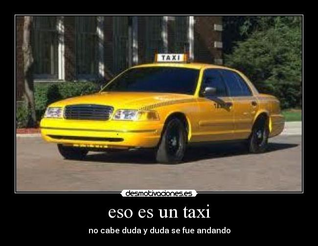 eso es un taxi -