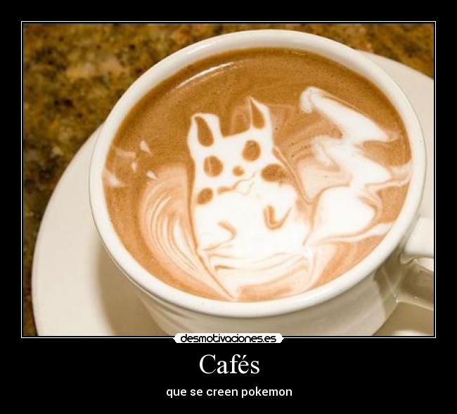 Cafés - que se creen pokemon