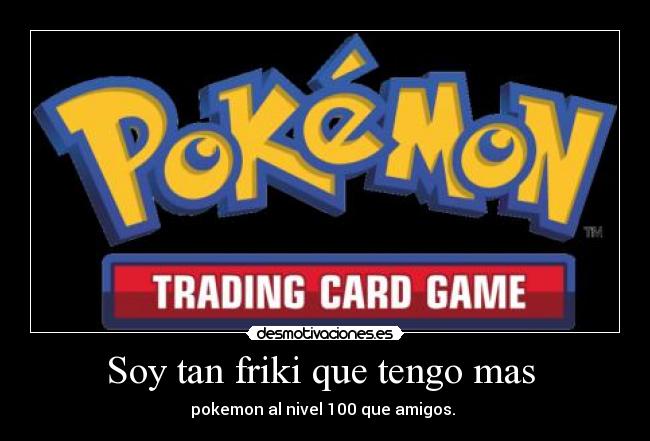 Soy tan friki que tengo mas -