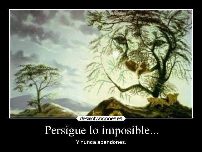 Persigue lo imposible... -