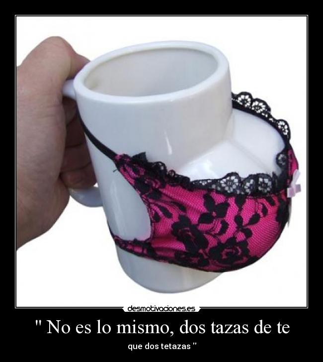  No es lo mismo, dos tazas de te - 