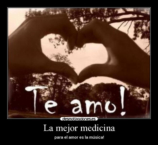 La mejor medicina - para el amor es la música!