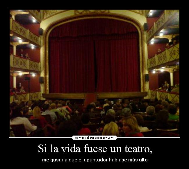 Si la vida fuese un teatro, -