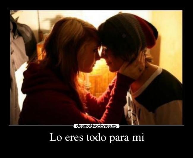 Lo eres todo para mi -