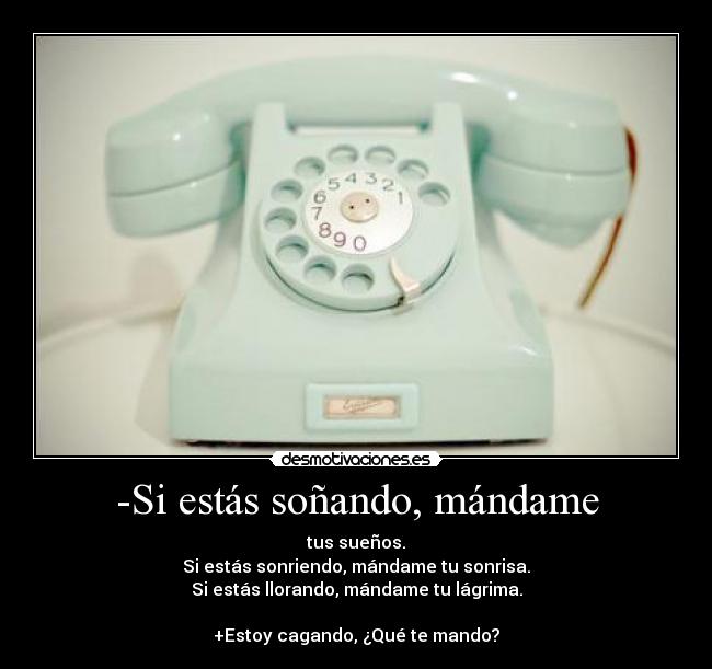 -Si estás soñando, mándame -