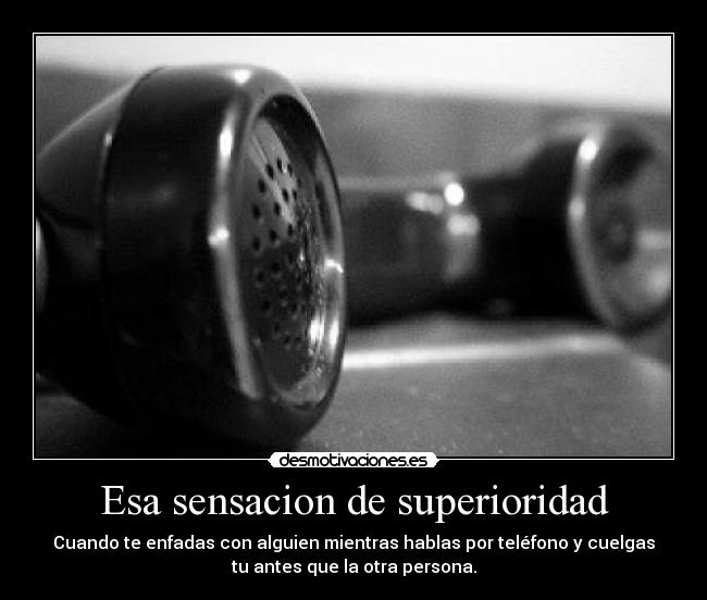 Esa sensacion de superioridad -