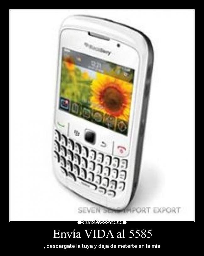 Envía VIDA al 5585 - , descargate la tuya y deja de meterte en la mía