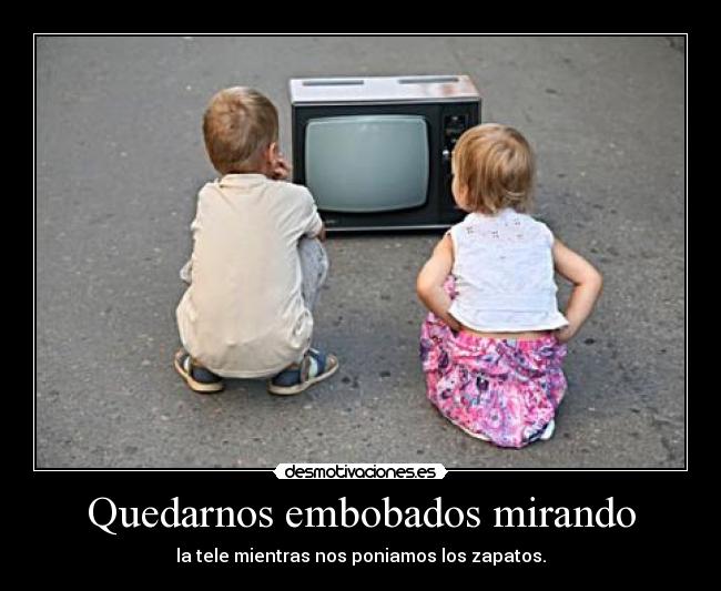 Quedarnos embobados mirando - 