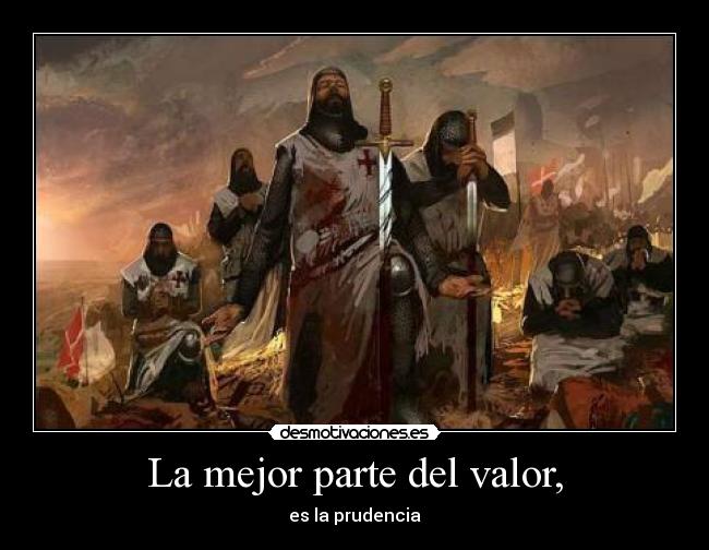 La mejor parte del valor, - es la prudencia