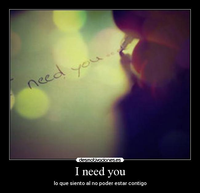 I need you - lo que siento al no poder estar contigo