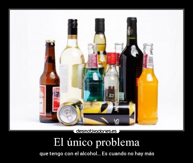 carteles unico problema que tengo con alcohol cuando hay mas desmotivaciones