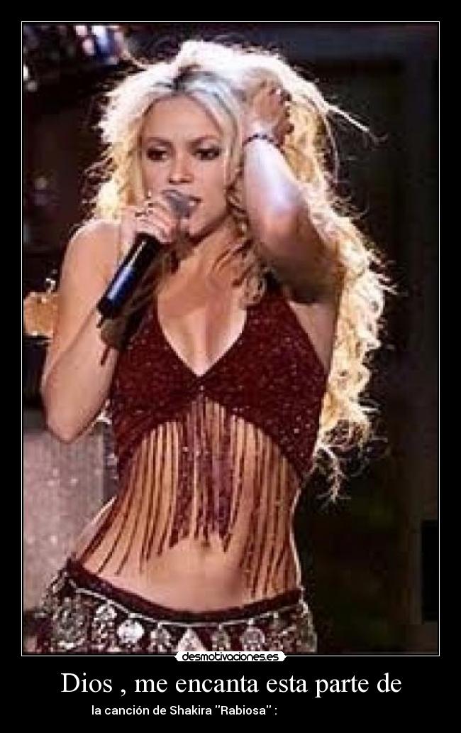 Dios , me encanta esta parte de - la canción de Shakira Rabiosa : لدي أن الأنف الأنف المسعورة قليلة