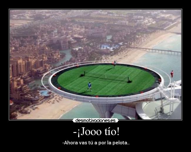 -¡Jooo tío! - 