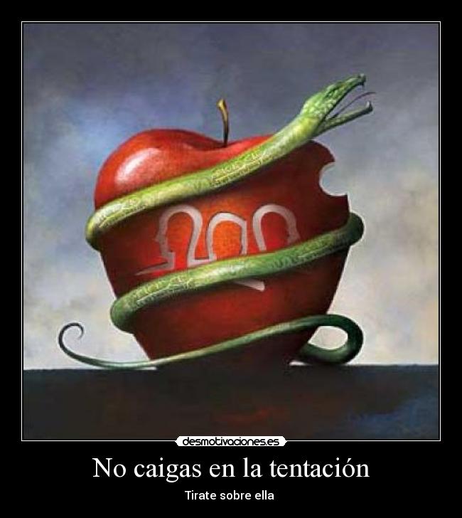 No caigas en la tentación - Tirate sobre ella