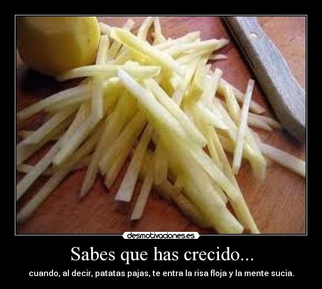Sabes que has crecido... -