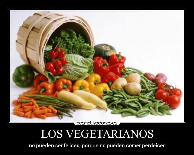 LOS VEGETARIANOS - no pueden ser felices, porque no pueden comer perdeices