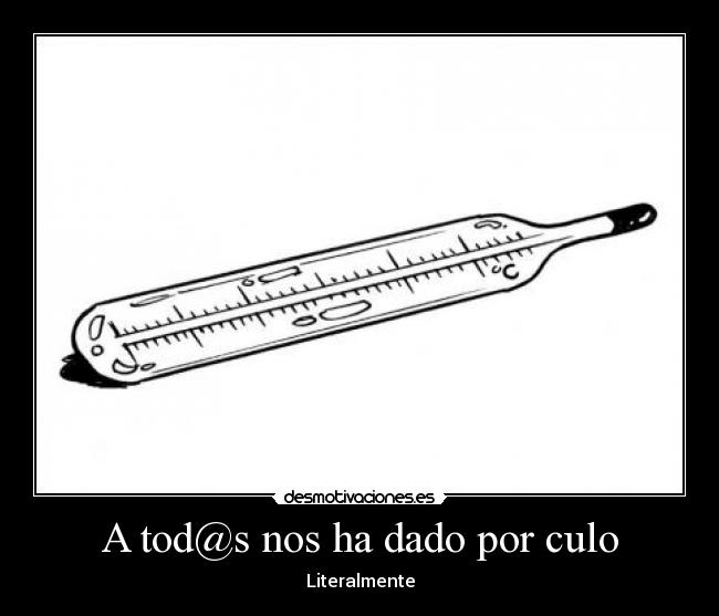 A tod@s nos ha dado por culo - Literalmente