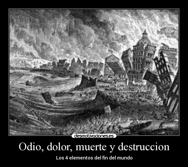 Odio, dolor, muerte y destruccion - Los 4 elementos del fin del mundo