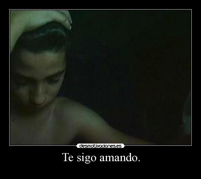 Te sigo amando. -
